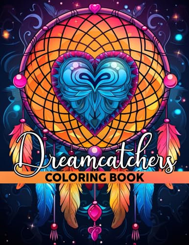 Dreamcatchers Coloring Book: Whimsical Feathered Coloring Pages with Enchanted Design Illustrations for All Ages Relaxation