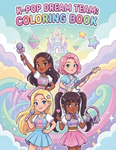K-Pop Dream Team: Coloring & Activity Book for fans: join the cute music idols! Sing, dance, color, and have fun in a magical world