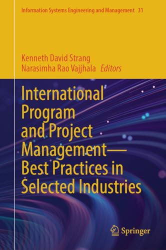 International Program and Project Management — Best Practices in Selected Industries (Information Systems Engineering and Management Book 31) (English Edition)