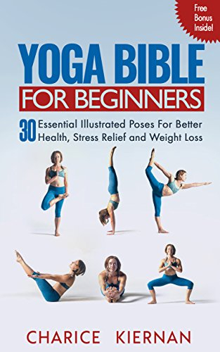 The Yoga Bible For Beginners: 30 Essential Illustrated Poses For Better Health, Stress Relief and Weight Loss (English Edition)