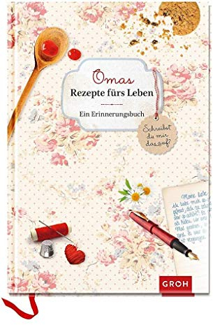 Omas Rezepte fürs Leben – ein Erinnerungsbuch: Schreibst du mir das auf? (GROH Erinnerungsalbum)