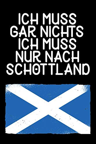 Ich Muss Gar Nichts - Ich Muss Nur Nach Schottland: Kalender & Planer 2021 für Schottland Liebhaber, Schottland Urlauber & Auswanderer / Softcover / A5