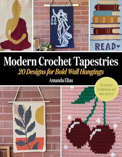 Modern Crochet Tapestries: 20 Designs for Bold Wall Hangings to Display or Wear for Joy and Justice