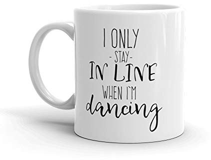 Line Dancing Tasse – I Only Stay In Line When I'm Dancing – Country Dancer Geschenk