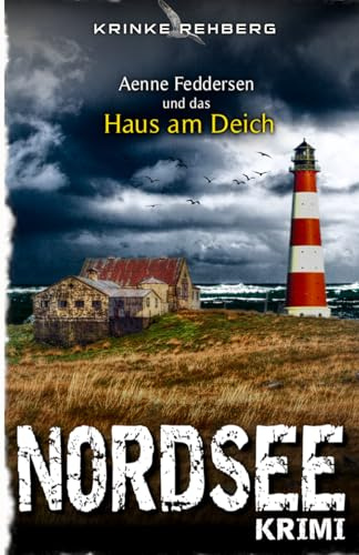 NORDSEEKRIMI - Aenne Feddersen und das Haus am Deich: Küstenkrimi (Küstenkrimi Nordfriesland, Band 6)