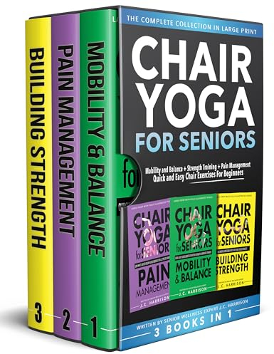 Chair Yoga For Seniors 3 in 1 The Complete Collection: Mobility and Balance + Strength Training + Pain Management | Quick and Easy Chair Exercises For ... (Senior Workout Books) (English Edition)