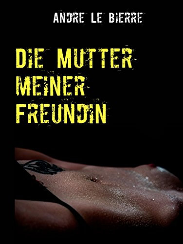 Die Mutter meiner Freundin: Lesbische Erotikgeschichte