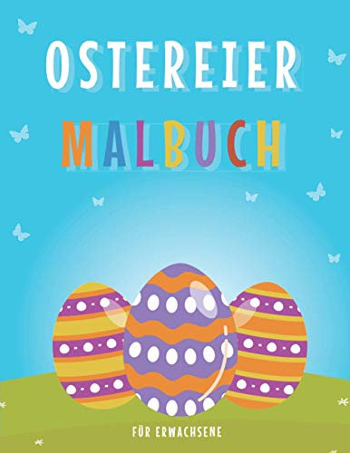 ostereier malbuch für erwachsene: ein Geschenk für jeden Osterfan , 40 entzückende und einzigartige Osterei-Entwürfe (German Edition)