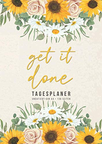 Get it done • Tagesplaner • undatiert • Din A4 • 136 Seiten: Undatierter Terminkalender • 1 Tag 1 Seite • To Do Listen Planer für eine bessere ... Zeitmanagement • Tageskalender ohne Datum