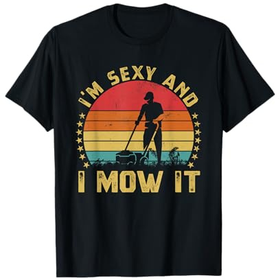 I'm Sexy And I Mow It Husband Funny Dad Joke Lawn Mowing T-Shirt