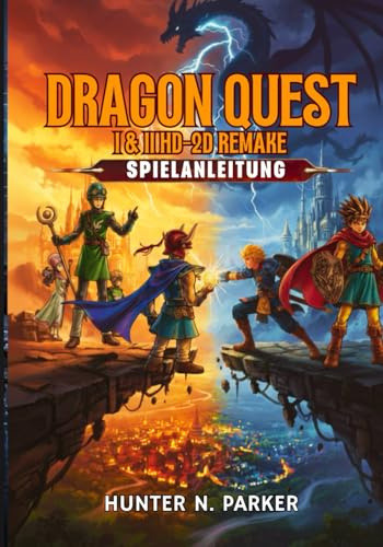 DRAGON QUEST I & II HD-2D REMAKE SPIELANLEITUNG: Ihr Ultimativer Strategie-Guide: Meistern Sie Jeden Boss, Decken Sie Verborgene Geheimnisse Auf Und Dominieren Sie Jede Schlacht Mit Profi-Tipps.