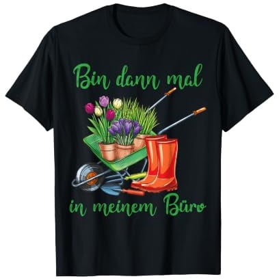 Bin dann mal in meinem Büro für Hobby-Gärtner im Garten T-Shirt