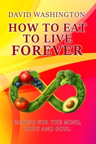 HOW TO EAT TO LIVE FOREVER