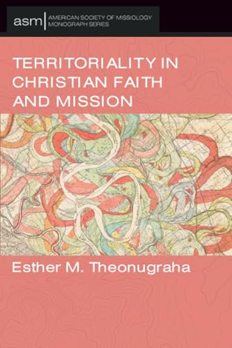Territoriality in Christian Faith and Mission (American Society of Missiology Monograph Series, Band 77)