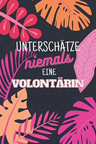 Unterschätze niemals eine Volontärin: Notizbuch inkl. Kalender 2021 | Das perfekte Geschenk für Frauen, die sich mit Volotariat auseinander setzen | Geschenkidee | Geschenke