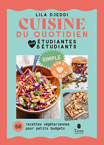 Cuisine du quotidien pour étudiantes et étudiants - 60 recettes végétariennes pour petits budgets - Conseils et astuces pour s'équiper, s'organiser et maîtriser son budget: Simple, bon et durable