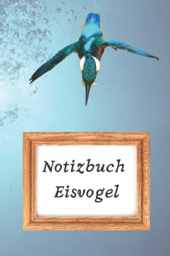 Notizbuch Eisvogel: Eisvogel Notizbuch, 6x9 Zoll-DIN A5, 120 Seiten mit Linien und Seitenzahlen, Notizheft mit Eisvogelmotiv, Notebook Eisvogel