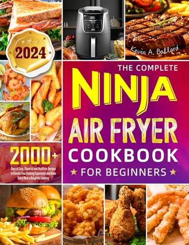 The Complete Ninja Air Fryer Cookbook for Beginners: 2000+ Days of Easy, Flavorful and Healthier Recipes to Elevate Your Cooking Experience and Make Every Meal a Delightful Journey (English Edition)