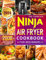 The Complete Ninja Air Fryer Cookbook for Beginners: 2000+ Days of Easy, Flavorful and Healthier Recipes to Elevate Your Cooking Experience and Make Every Meal a Delightful Journey (English Edition)
