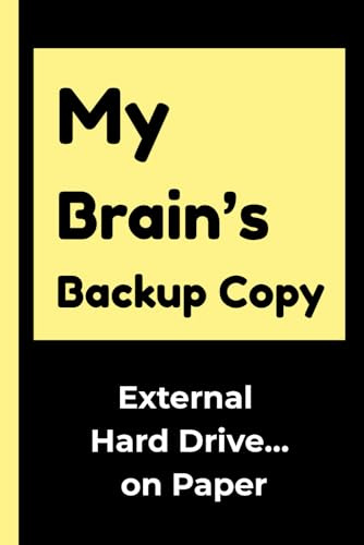 My Brain’s Backup Copy. External Hard Drive… on Paper: Funny Gift Notebook Journal for Family and Friends