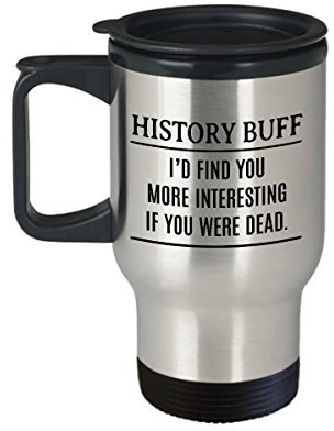 History Bluff Travel Mug History Buff Mug History Teacher Mug Librarian Mug History Mug History Teacher Gift Idea Art Print 14 oz Travel Mug