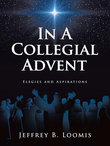 In A Collegial Advent: Elegies and Aspirations