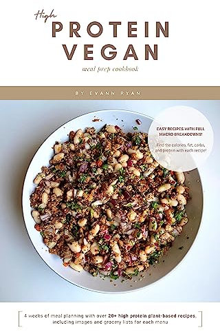 High Protein Vegan Cookbook : Easy-to-follow plant-based, gluten free, and dairy free recipes. Perfect for meal prep. High fiber vegetarian diet.