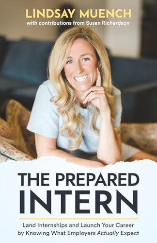 The Prepared Intern: Land Internships and Launch Your Career by Knowing What Employers Actually Expect
