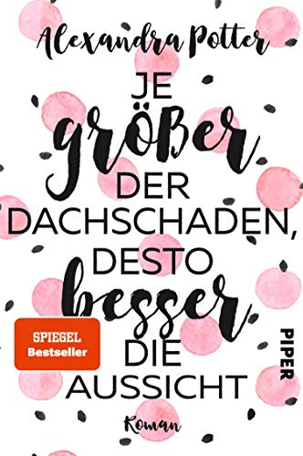 Je größer der Dachschaden, desto besser die Aussicht: Roman | Warmherzige und herrlich witzige Liebeskomödie über das Älterwerden und Jungbleiben