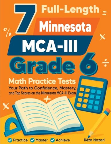 7 Full-Length Minnesota MCA-III Grade 6 Math Practice Tests: Your Path to Confidence, Mastery, and Top Scores on the Minnesota MCA-III Exam