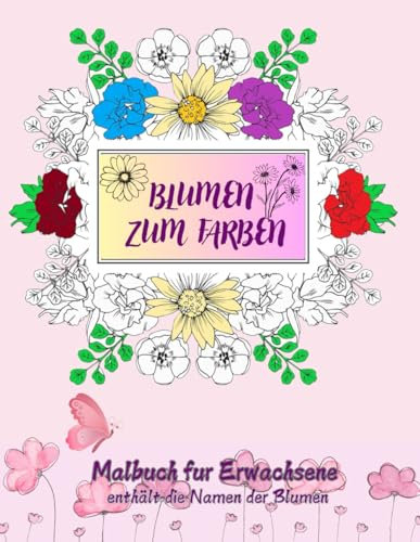 Blumen zum farben / Malbuch fur Erwachsene: enthält die Namen der Blumen