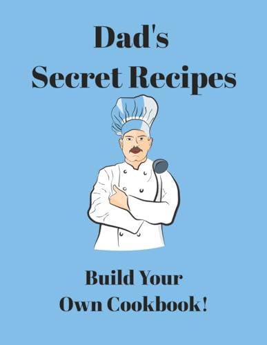 Dad's Secret Recipes: Build Your Own Cookbook!