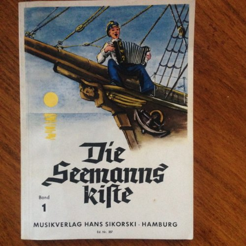 Die Seemannskiste: Eine Sammlung der schönsten und bekanntesten Seemannslieder. Bd 1. Gesang, Akkordeon, Klavier, Gitarre. Liederbuch.
