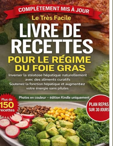 LIVRE DE RECETTES POUR LE RÉGIME DU FOIE GRAS: Inverser la stéatose hépatique naturellement avec des aliments curatifs Soutenez la fonction hépatique et augmentez votre énergie sans pilules