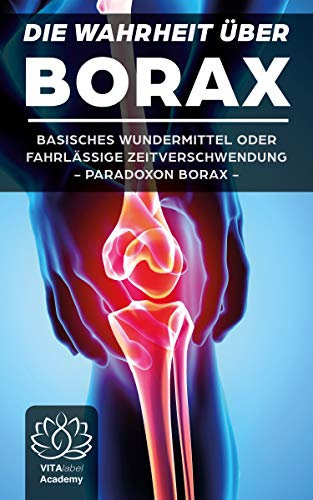Borax: Die Wahrheit über Borax - Basisches Wundermittel oder schleichendes Gift - Borax Pulver noch vor der Anwendung wirklich verstehen