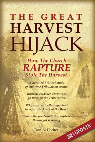 The Great Harvest Hijack 2023 Update: How The Church Rapture Stole The Harvest