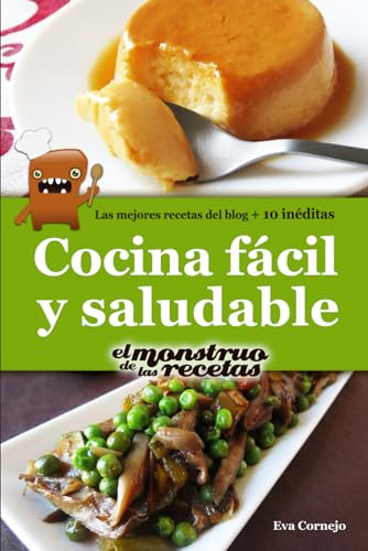 Cocina fácil y saludable de El Monstruo de las Recetas.: Libro de cocina sencilla y sana para todos los niveles.