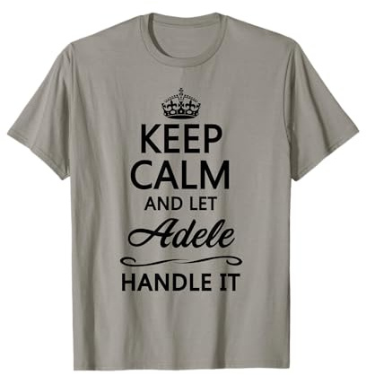 Keep Calm and Let Adele Handle It Funny Name Gift T-Shirt