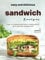 Easy and Delicious Sandwich Recipes: How to Transform Simple Ingredients into Amazing Sandwiches