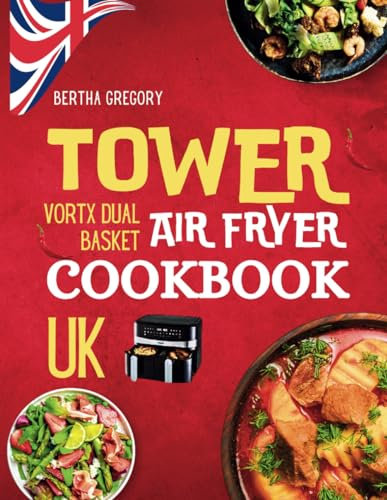 UK TOWER VORTX DUAL BASKET AIR FRYER COOKBOOK: Quick And Healthy British Air Frying Recipes For Busy People