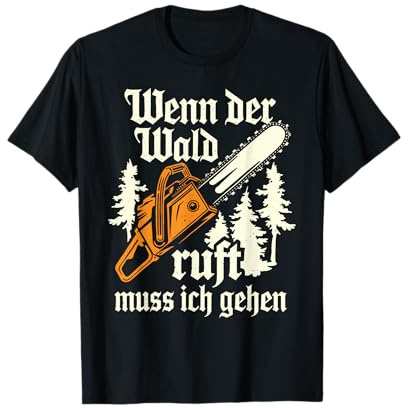 Wenn der Wald Ruft muss ich gehen Holzfäller Kettensäge Holz T-Shirt