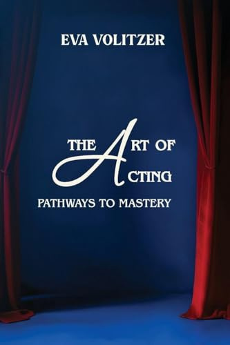 The Art of Acting: Pathways to Mastery