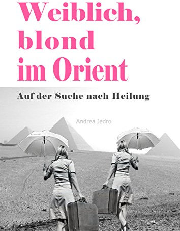 Weiblich, blond im Orient: Auf der Suche nach Heilung