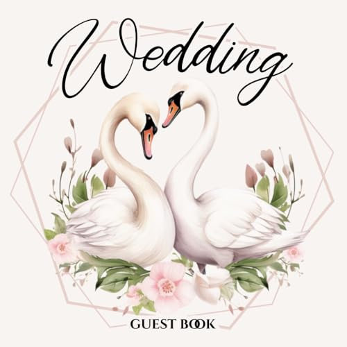 Wedding Guest Book: Elegant Swan-Themed Sign In Album for Mr and Mrs | Up to 120 Guest Memories, Advice and Wishes for Newlyweds