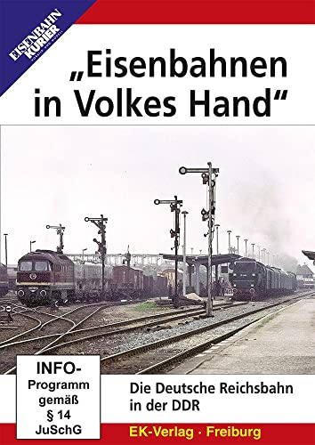 Eisenbahnen in Volkes Hand - Die Deutsche Reichsbahn in der DDR