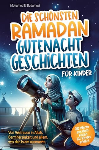 Die schönsten Ramadan Gutenachtgeschichten für Kinder : Von Vertrauen in Allah, Barmherzigkeit und allem, was den Islam ausmacht. 30 Werte aus dem Koran für Kinder erklärt | Farbiges Kinderbuch