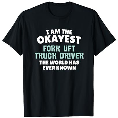 Funny Fork Lift Truck Driver Gift - I'm the Okayest! T-Shirt