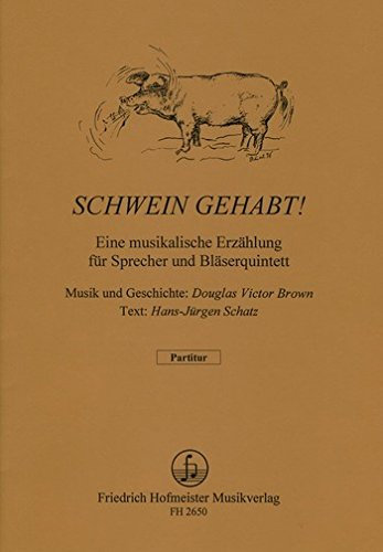 Schwein gehabt: für Sprecher, Flöte, Oboe, Klarinette, Horn und Fagott
