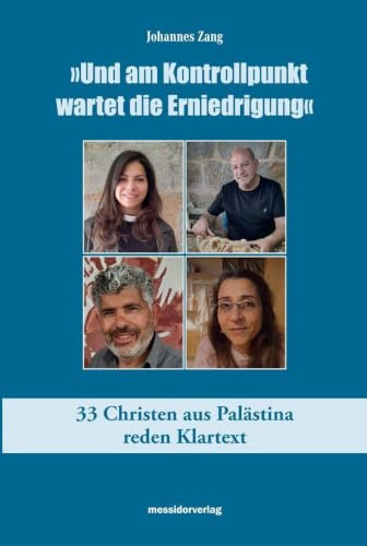 Und am Kontrollpunkt wartet die Erniedrigung: 33 Christen aus Palästina reden Klartext