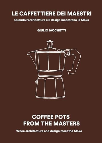 Le caffettiere dei maestri. Quando l'architettura e il disegn incontrano la Moka